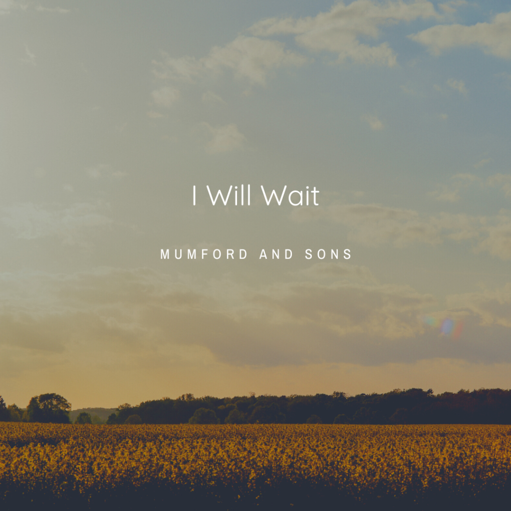 A farm field and expansive cloudy sky with the words "I Will Wait" "Mumford and Sons"