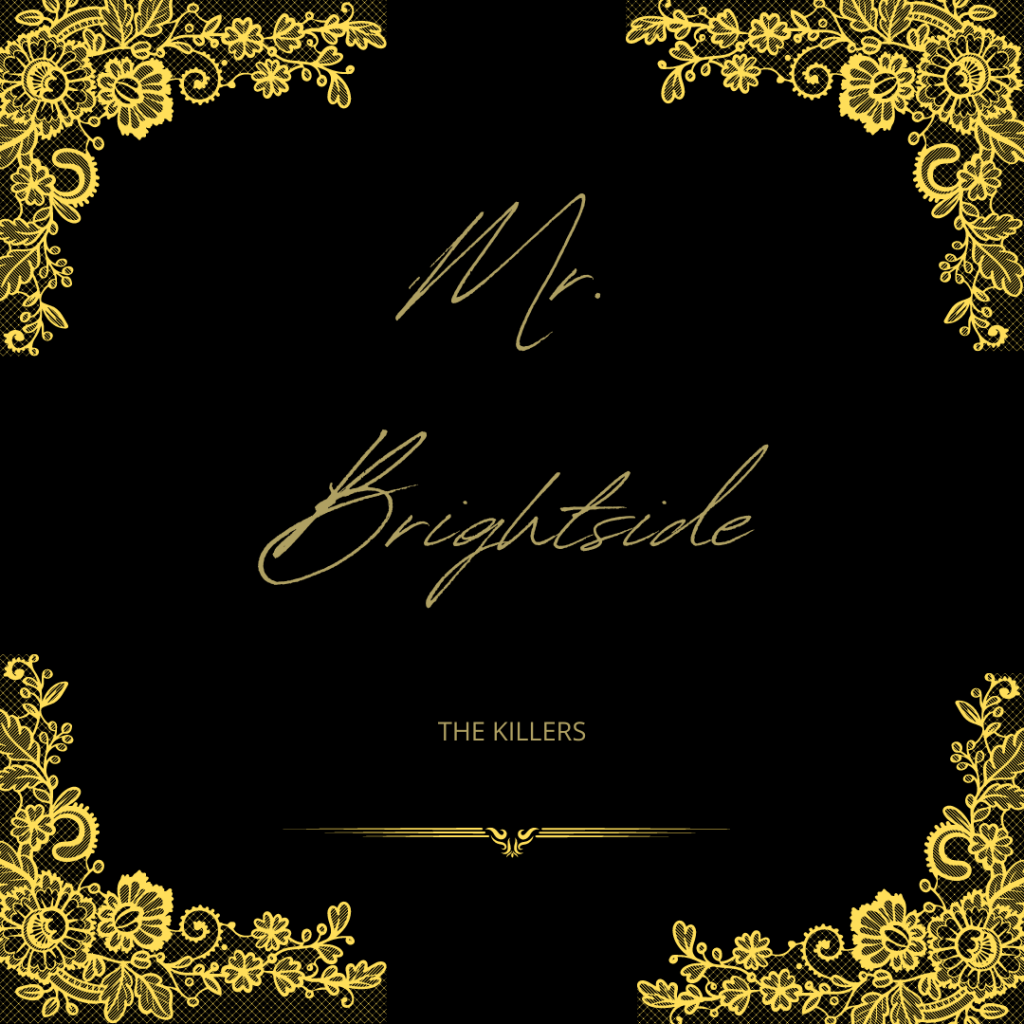 Black background with gold flower motifs in the corners. Text in the center of the screen reads "Mr. Brightside" "The Killers."