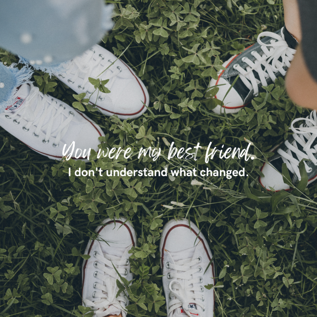 A downward shot looking at the ground and several peoples' shoes. White text reads "You were my best friend. I don't understand what changed."