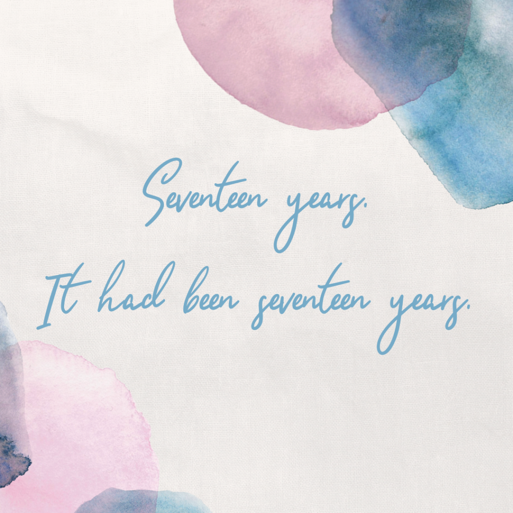 Watercolor pink and blue drops in the upper right and bottom left corners bracket the words “Seventeen years. It had been seventeen years.”