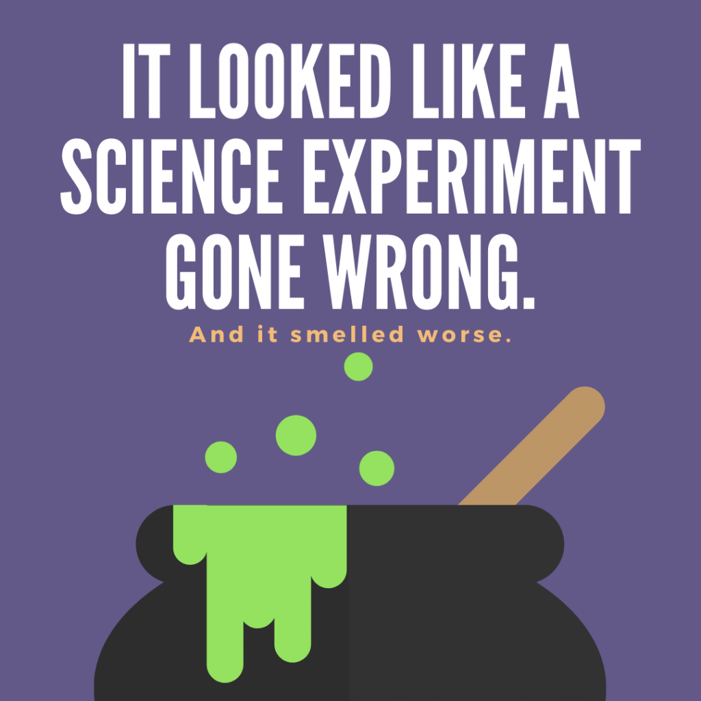 Purple background with cartoon image of a pot with a spoon and green sludge with bubbles. Words in white above read "It looked like a science experiment gone wrong." words in brown: "And it smelled worse."