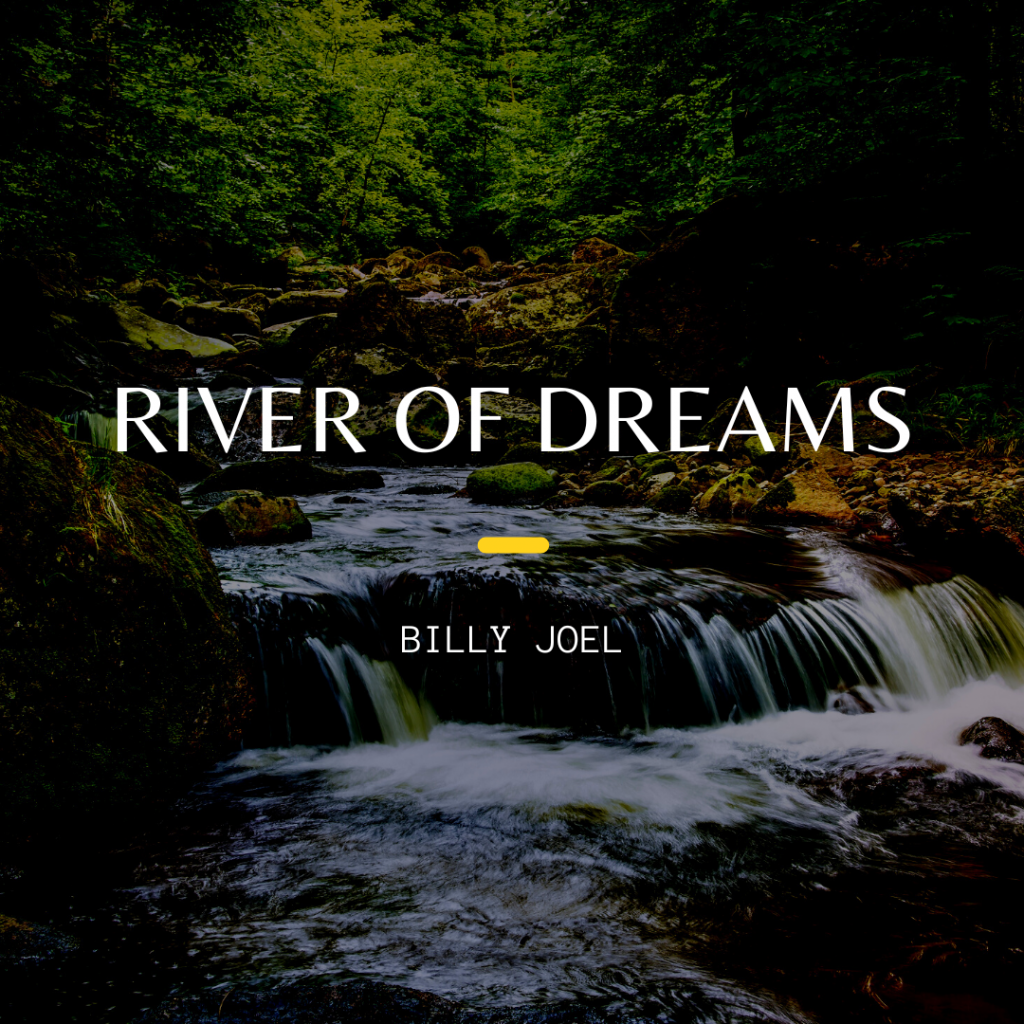 A small waterfall in the middle of a river. Words in white read "River of Dreams" "Billy Joel"