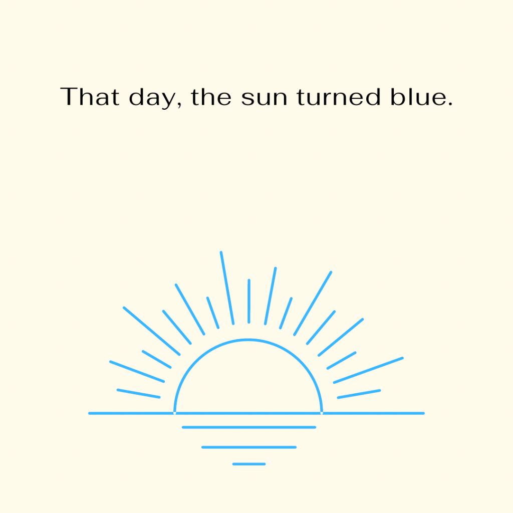 A pale yellow background and a lineart sunrise in blue.  Words in black read "That day, the sun turned blue."