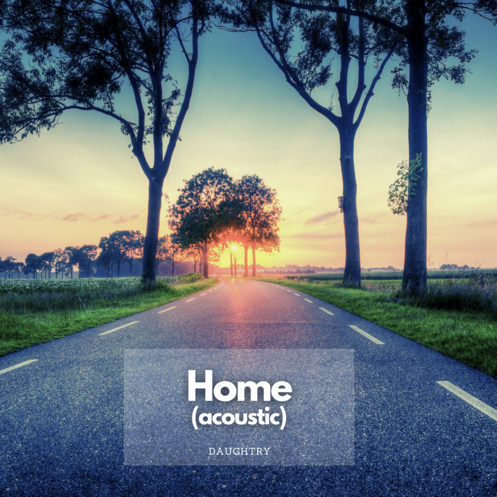 Misty sunrise on a single-lane road with trees and fields. Words in white: "Home (acoustic) Daughtry"