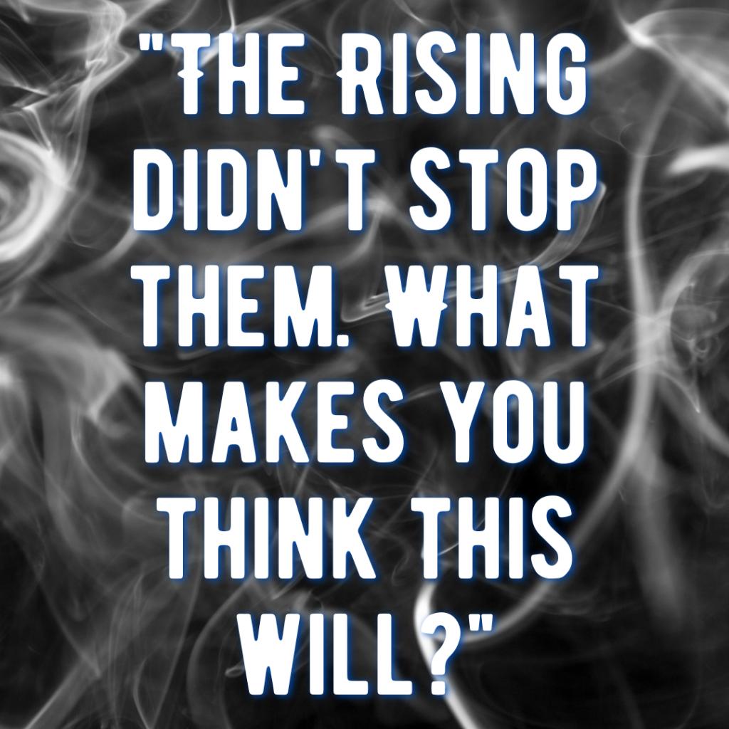 Gray background with smoke rising. Words in white: "The Rising didn't stop them. What makes you think this will?"