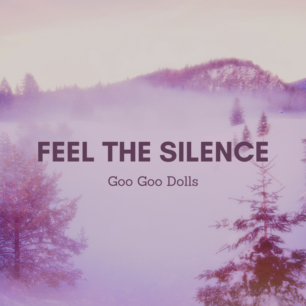 Misty forested mountain in winter. Words in dark purple: "Feel the Silence" "Goo Goo Dolls"
