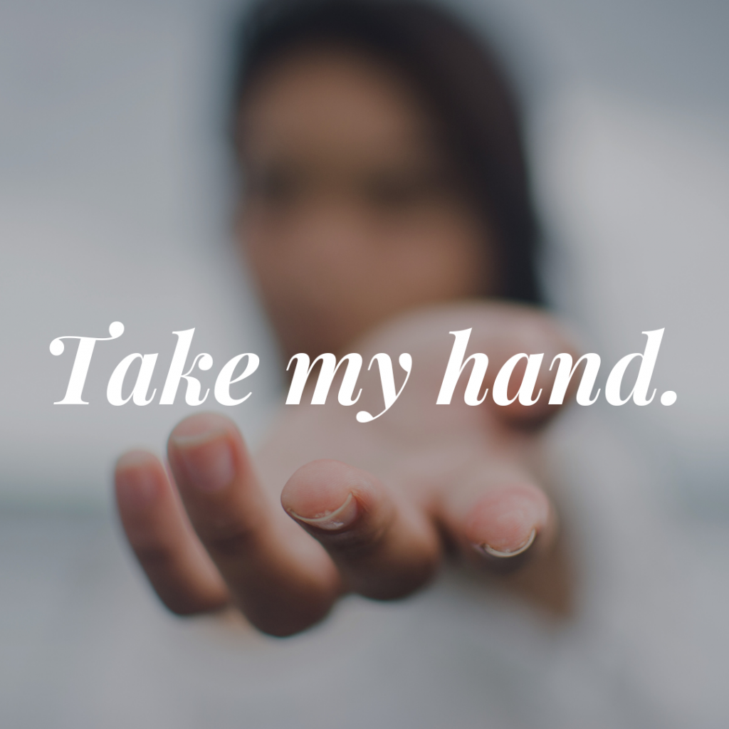 An out of focus figure reaches an open hand toward the camera. Words in white: "Take my hand."