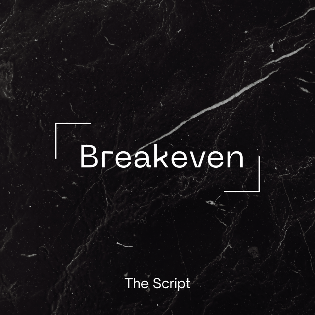 Black marble background. Words in white: "Breakeven" "The Script"